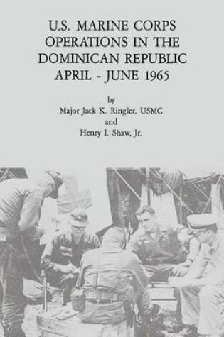 Cover of U.S. Marine Corps Operations in the Dominican Republic, April - June 1965