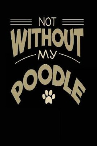 Cover of Not Without My Poodle