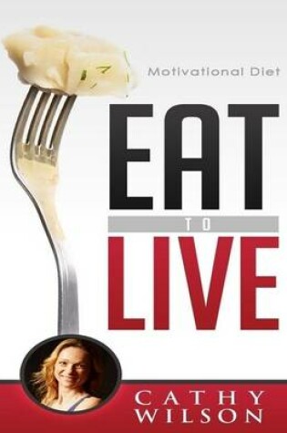 Cover of Eat to Live: Motivational Diet