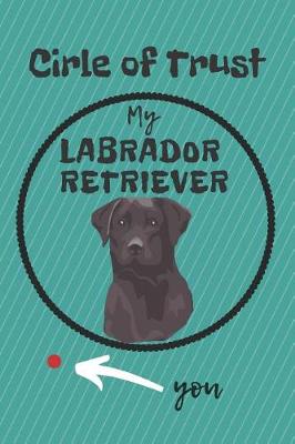 Book cover for Circle of Trust My Labrador Retriever Blank Lined Notebook Journal