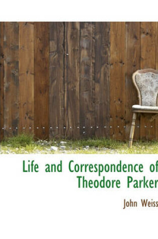 Cover of Life and Correspondence of Theodore Parker