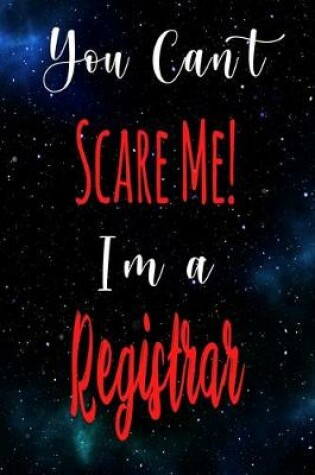 Cover of You Can't Scare Me! I'm A Registrar