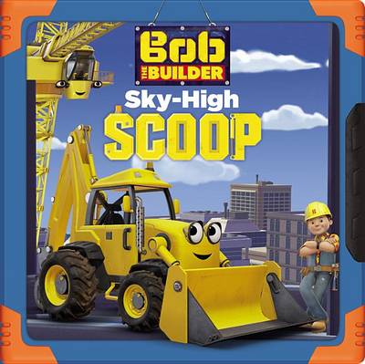 Book cover for Bob the Builder: Sky-High Scoop