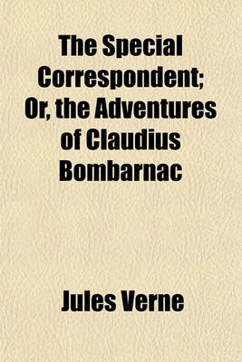 Book cover for The Special Correspondent; Or, the Adventures of Claudius Bombarnac