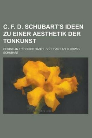 Cover of C. F. D. Schubart's Ideen Zu Einer Aesthetik Der Tonkunst