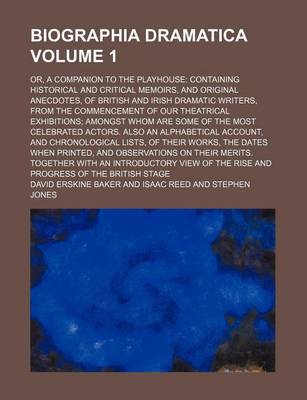 Book cover for Biographia Dramatica Volume 1; Or, a Companion to the Playhouse Containing Historical and Critical Memoirs, and Original Anecdotes, of British and Irish Dramatic Writers, from the Commencement of Our Theatrical Exhibitions Amongst Whom Are Some of the Mos