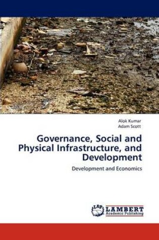 Cover of Governance, Social and Physical Infrastructure, and Development