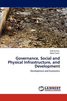 Book cover for Governance, Social and Physical Infrastructure, and Development