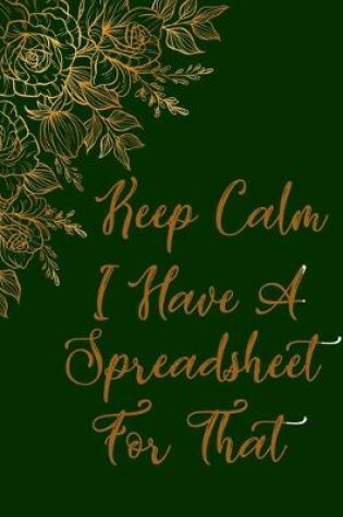 Cover of Keep Calm I Have A Spreadsheet For That notebook (Paperback, Green Cover)