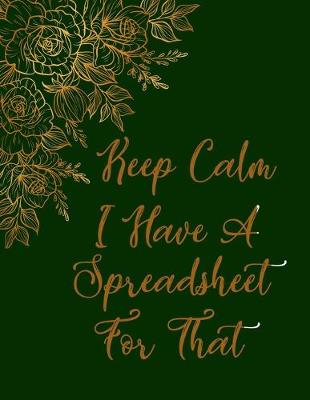 Book cover for Keep Calm I Have A Spreadsheet For That notebook (Paperback, Green Cover)