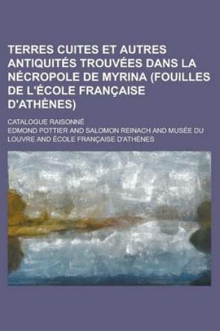 Cover of Terres Cuites Et Autres Antiquites Trouvees Dans La Necropole de Myrina (Fouilles de L'Ecole Francaise D'Athenes); Catalogue Raisonne