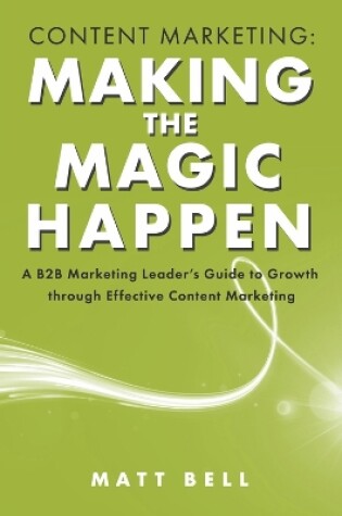 Cover of Content Marketing: Making the Magic Happen