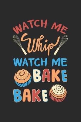 Book cover for Watch me whip watch me bake bake