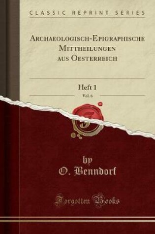 Cover of Archaeologisch-Epigraphische Mittheilungen Aus Oesterreich, Vol. 6