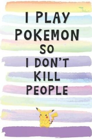 Cover of I Play Pokemon So I Don't Kill People
