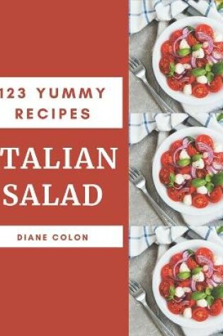 Cover of 123 Yummy Italian Salad Recipes