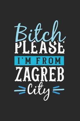 Book cover for Bitch Please I'm From Zagreb City