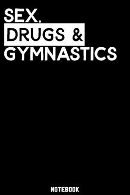 Book cover for Sex, Drugs and Gymnastics Notebook