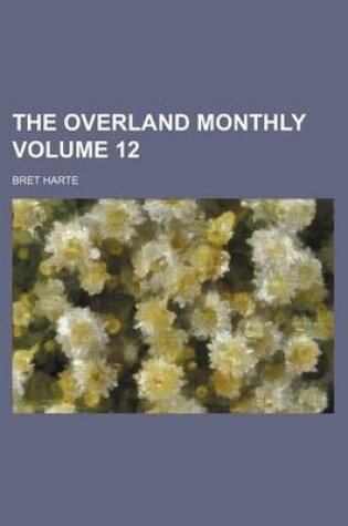 Cover of The Overland Monthly Volume 12