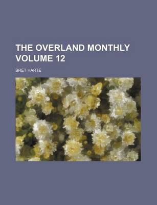 Book cover for The Overland Monthly Volume 12