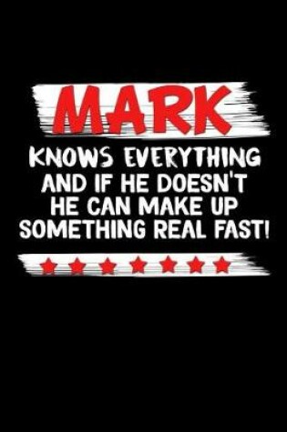 Cover of Mark Knows Everything And If He Doesn't He Can Make Up Something Real Fast