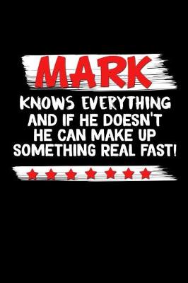 Book cover for Mark Knows Everything And If He Doesn't He Can Make Up Something Real Fast