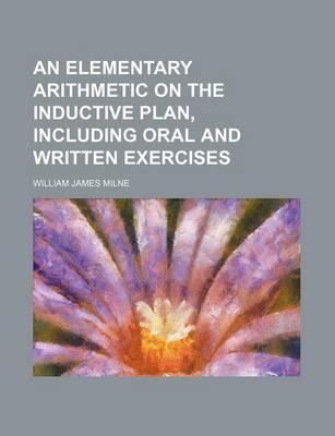 Book cover for An Elementary Arithmetic on the Inductive Plan, Including Oral and Written Exercises