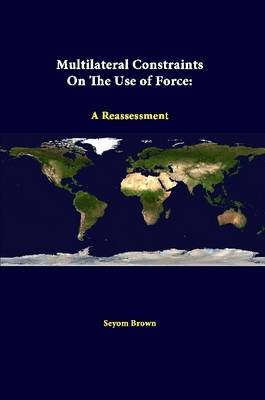 Book cover for Multilateral Constraints on the Use of Force: A Reassessment