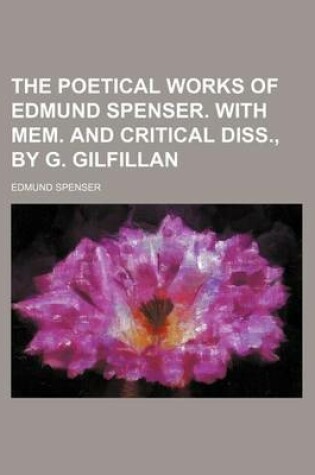 Cover of The Poetical Works of Edmund Spenser. with Mem. and Critical Diss., by G. Gilfillan