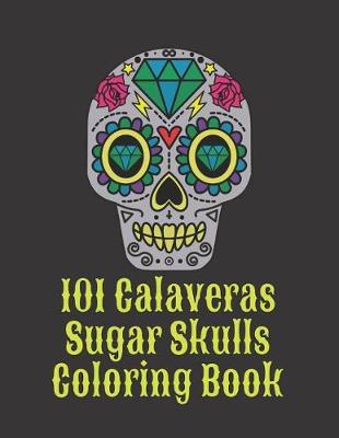 Cover of 101 Calaveras Sugar Skulls Coloring Book