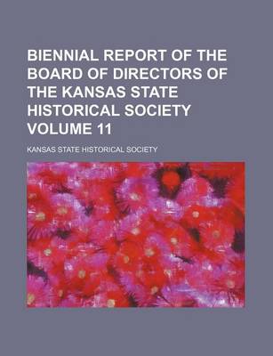 Book cover for Biennial Report of the Board of Directors of the Kansas State Historical Society Volume 11