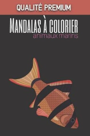 Cover of Mandalas a colorier Animaux marins - Qualite premium