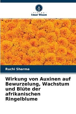 Book cover for Wirkung von Auxinen auf Bewurzelung, Wachstum und Blüte der afrikanischen Ringelblume