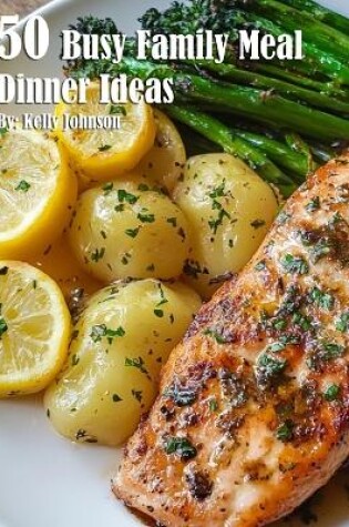 Cover of 50 Busy Family Dinner Meal Ideas