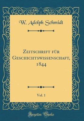 Book cover for Zeitschrift Fur Geschichtswissenschaft, 1844, Vol. 1 (Classic Reprint)