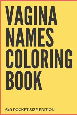 Book cover for Vagina Names Coloring Book 6X9 Pocket Size Edition