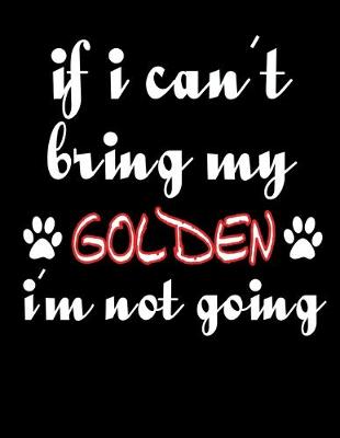 Book cover for If I Can't Bring My Golden I'm Not Going