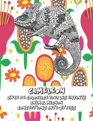 Cover of Livre de coloriage pour les enfants - Conceptions anti-stress - Animal mignon - Cameleon