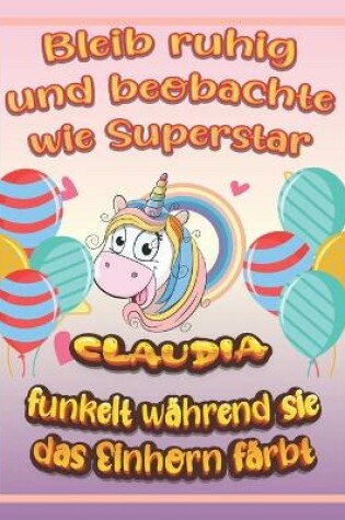Cover of Bleib ruhig und beobachte wie Superstar Claudia funkelt während sie das Einhorn färbt