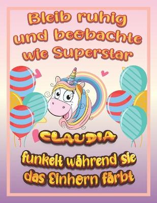 Book cover for Bleib ruhig und beobachte wie Superstar Claudia funkelt während sie das Einhorn färbt