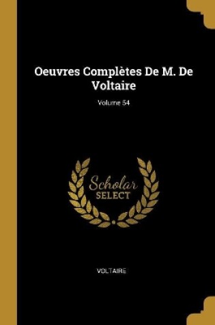 Cover of Oeuvres Complètes De M. De Voltaire; Volume 54