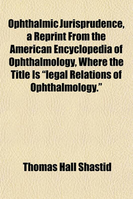 Book cover for Ophthalmic Jurisprudence, a Reprint from the American Encyclopedia of Ophthalmology, Where the Title Is "Legal Relations of Ophthalmology."