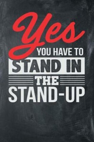 Cover of Yes You Have to Stand in the Stand-Up