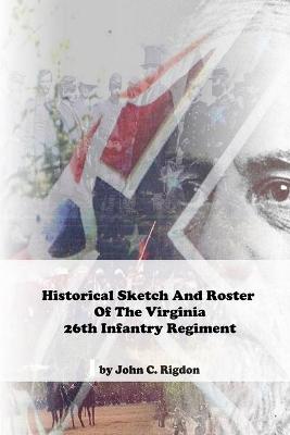 Book cover for Historical Sketch And Roster Of The Virginia 26th Infantry Regiment