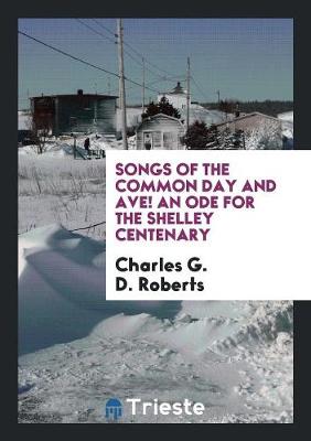 Book cover for Songs of the Common Day and Ave! an Ode for the Shelley Centenary