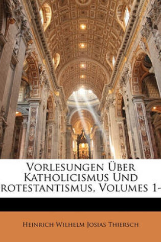 Cover of Vorlesungen Uber Katholicismus Und Protestantismus, Volumes 1-2