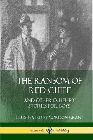 Cover of The Ransom of Red Chief: And Other O. Henry Stories for Boys (Hardcover)
