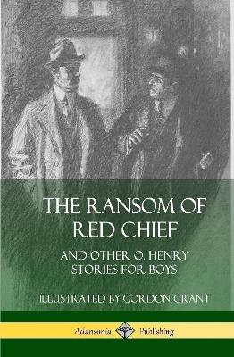 Book cover for The Ransom of Red Chief: And Other O. Henry Stories for Boys (Hardcover)