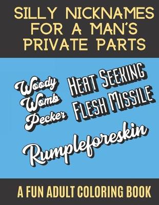 Book cover for Silly Nicknames For A Mans Private Parts A Fun Adult Coloring Book