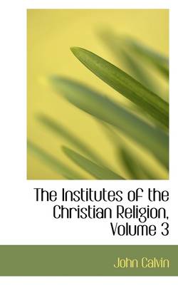 Book cover for The Institutes of the Christian Religion, Volume 3